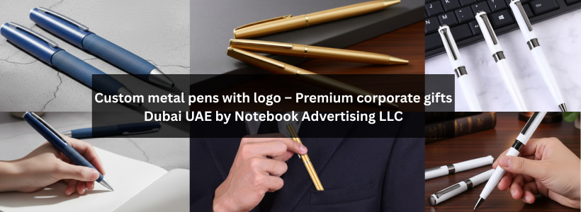 Custom metal pens with logo – Premium corporate gifts Dubai UAE by Notebook Advertising LLC