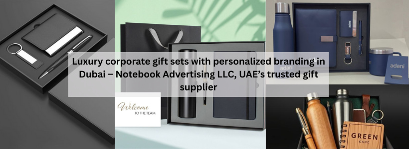 Luxury corporate gift sets with personalized branding in Dubai – Notebook Advertising LLC, UAE’s trusted gift supplier