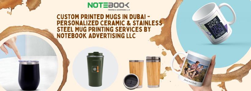 Custom Printed Mugs in Dubai - Personalized Ceramic & Stainless Steel Mug Printing Services by Notebook Advertising LLC