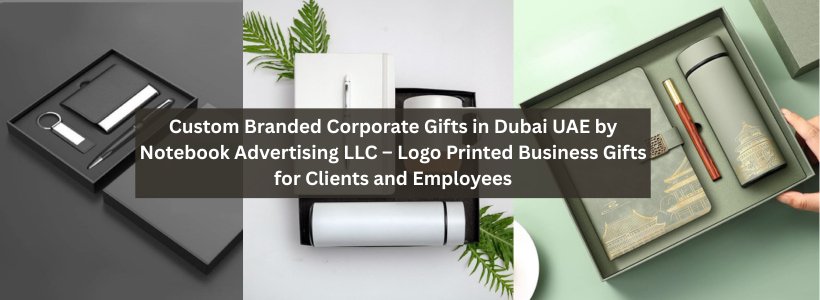 Custom Branded Corporate Gifts in Dubai UAE by Notebook Advertising LLC – Logo Printed Business Gifts for Clients and Employees
