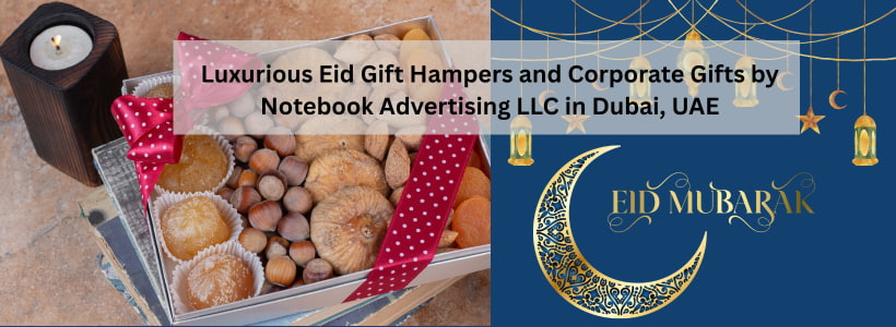 Luxurious Eid Gift Hampers and Corporate Gifts by Notebook Advertising LLC in Dubai, UAE