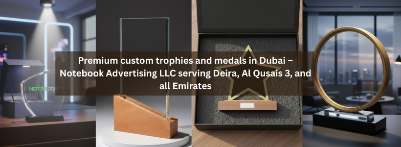 Premium custom trophies and medals in Dubai – Notebook Advertising LLC serving Deira, Al Qusais 3, and all Emirates
